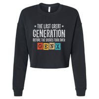 Gen X The Last Great Generation Gen Xer Funny Gen X Cropped Pullover Crew