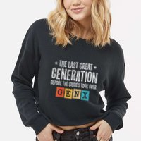 Gen X The Last Great Generation Gen Xer Funny Gen X Cropped Pullover Crew