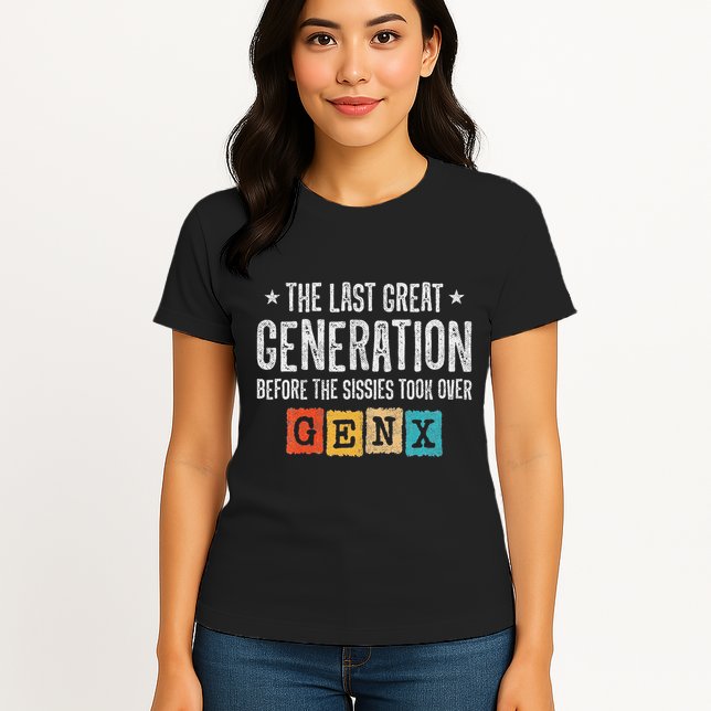 Gen X The Last Great Generation Gen Xer Funny Gen X Womens T-Shirt