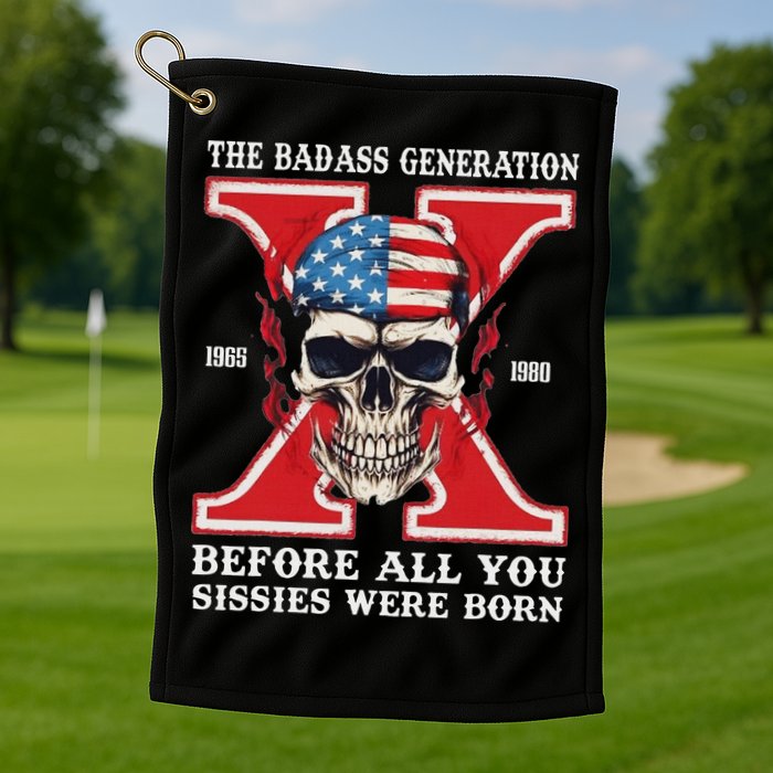 Gen X The Badass Generation Before All You Sissies Were Born Golf Towel