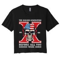 Gen X The Badass Generation Before All You Sissies Were Born Women's Crop Top Tee