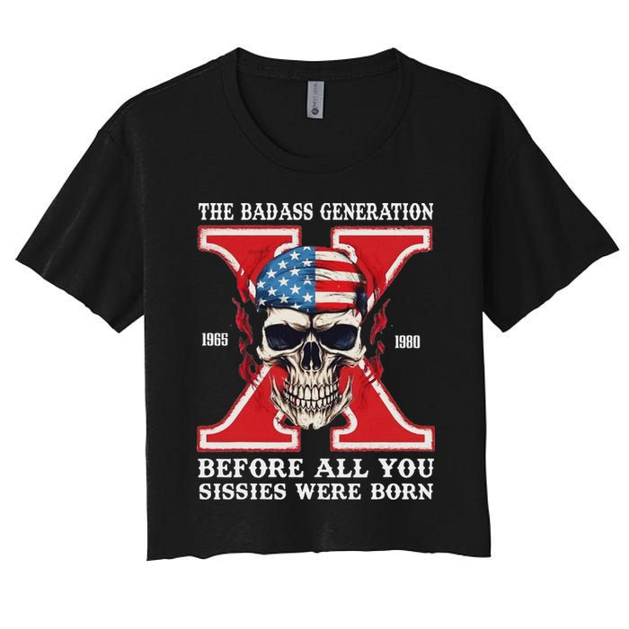 Gen X The Badass Generation Before All You Sissies Were Born Women's Crop Top Tee