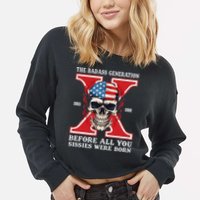Gen X The Badass Generation Before All You Sissies Were Born Cropped Pullover Crew