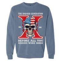 Gen X The Badass Generation Before All You Sissies Were Born Garment-Dyed Sweatshirt