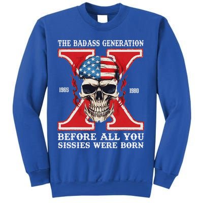 Gen X The Badass Generation Before All You Sissies Were Born Sweatshirt