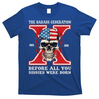 Gen X The Badass Generation Before All You Sissies Were Born T-Shirt