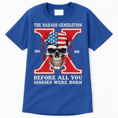 Gen X The Badass Generation Before All You Sissies Were Born Tall T-Shirt