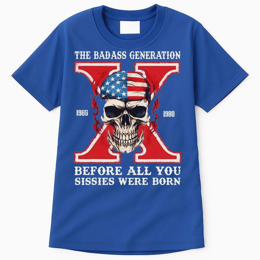 Gen X The Badass Generation Before All You Sissies Were Born Tall T-Shirt