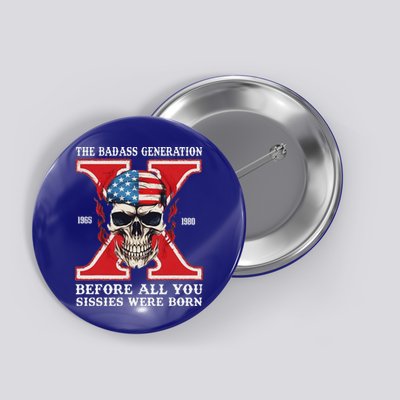 Gen X The Badass Generation Before All You Sissies Were Born Button