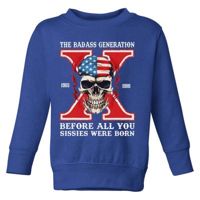 Gen X The Badass Generation Before All You Sissies Were Born Toddler Sweatshirt