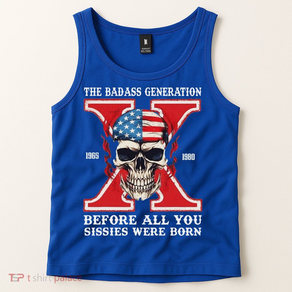 Gen X The Badass Generation Before All You Sissies Were Born Tank Top