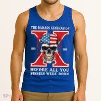 Gen X The Badass Generation Before All You Sissies Were Born Tank Top