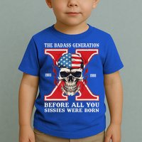 Gen X The Badass Generation Before All You Sissies Were Born Toddler T-Shirt