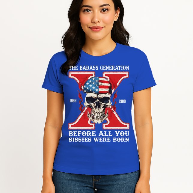 Gen X The Badass Generation Before All You Sissies Were Born Womens T-Shirt
