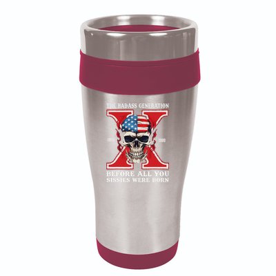 Gen X The Badass Generation Before All You Sissies Were Born 16oz Travel Tumbler