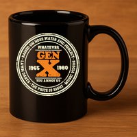 Gen X Whatever You Annoy Us 1965 1980 11oz C Handle Ceramic Mug