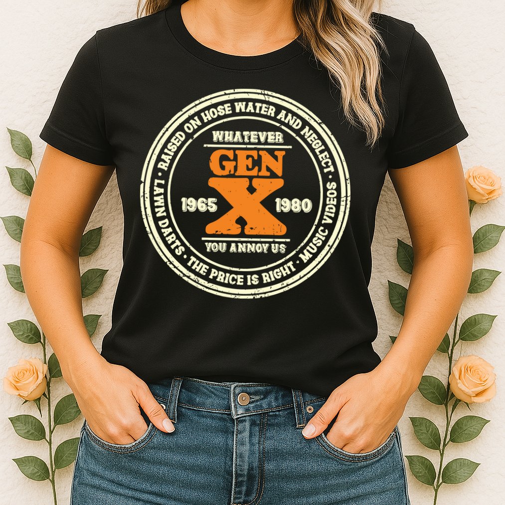 Gen X Whatever You Annoy Us 1965 1980 Womens T-Shirt