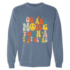 Groovy You Are More Than A Test Score Teacher Testing Day Garment-Dyed Sweatshirt