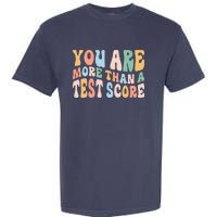 Groovy You Are More Than A Test Score Teacher Te Day Garment-Dyed Heavyweight T-Shirt