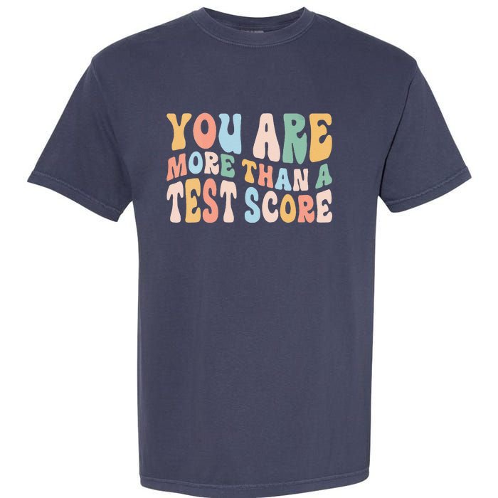 Groovy You Are More Than A Test Score Teacher Te Day Garment-Dyed Heavyweight T-Shirt