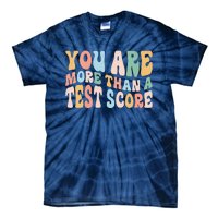 Groovy You Are More Than A Test Score Teacher Te Day Tie-Dye T-Shirt