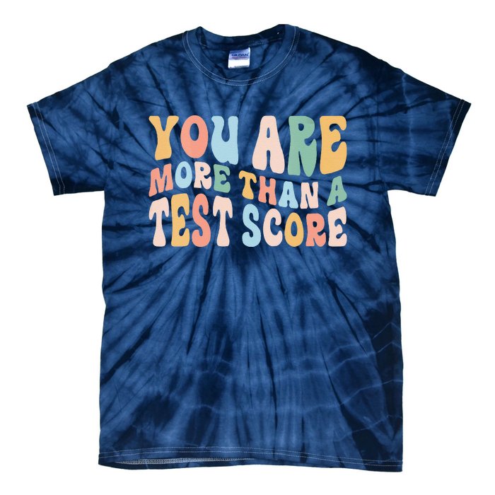 Groovy You Are More Than A Test Score Teacher Te Day Tie-Dye T-Shirt