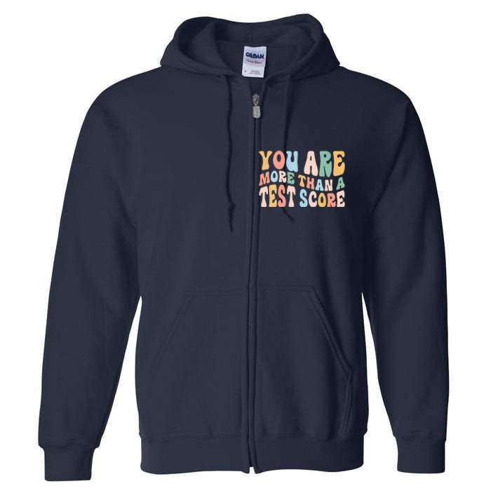 Groovy You Are More Than A Test Score Teacher Te Day Full Zip Hoodie