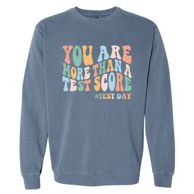 Groovy You Are More Than A Test Score Teacher Testing Day Garment-Dyed Sweatshirt