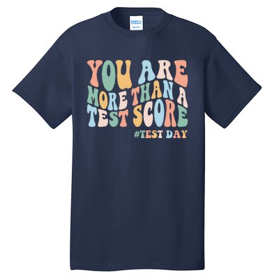 Groovy You Are More Than A Test Score Teacher Testing Day Tall T-Shirt