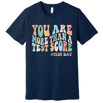 Groovy You Are More Than A Test Score Teacher Testing Day Premium T-Shirt