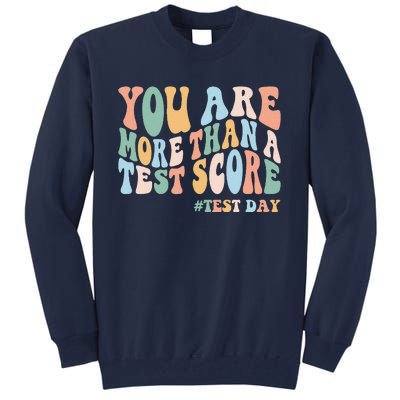 Groovy You Are More Than A Test Score Teacher Testing Day Tall Sweatshirt