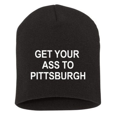 Get Your Ass To Pittsburgh Short Acrylic Beanie