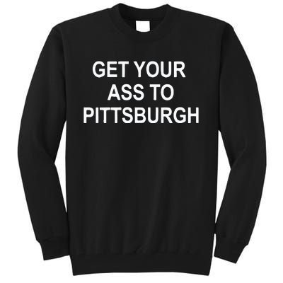 Get Your Ass To Pittsburgh Tall Sweatshirt