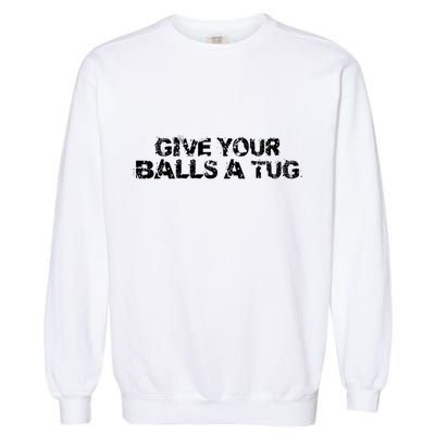 Give Your Balls A Tug Funny Hockey Trash Talk Gag Gift Garment-Dyed Sweatshirt