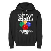 Grab Your Balls It's Bocce Time, Bocce Garment-Dyed Fleece Hoodie