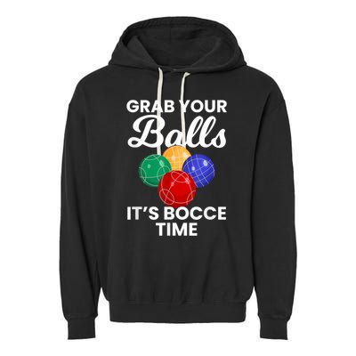 Grab Your Balls It's Bocce Time, Bocce Garment-Dyed Fleece Hoodie