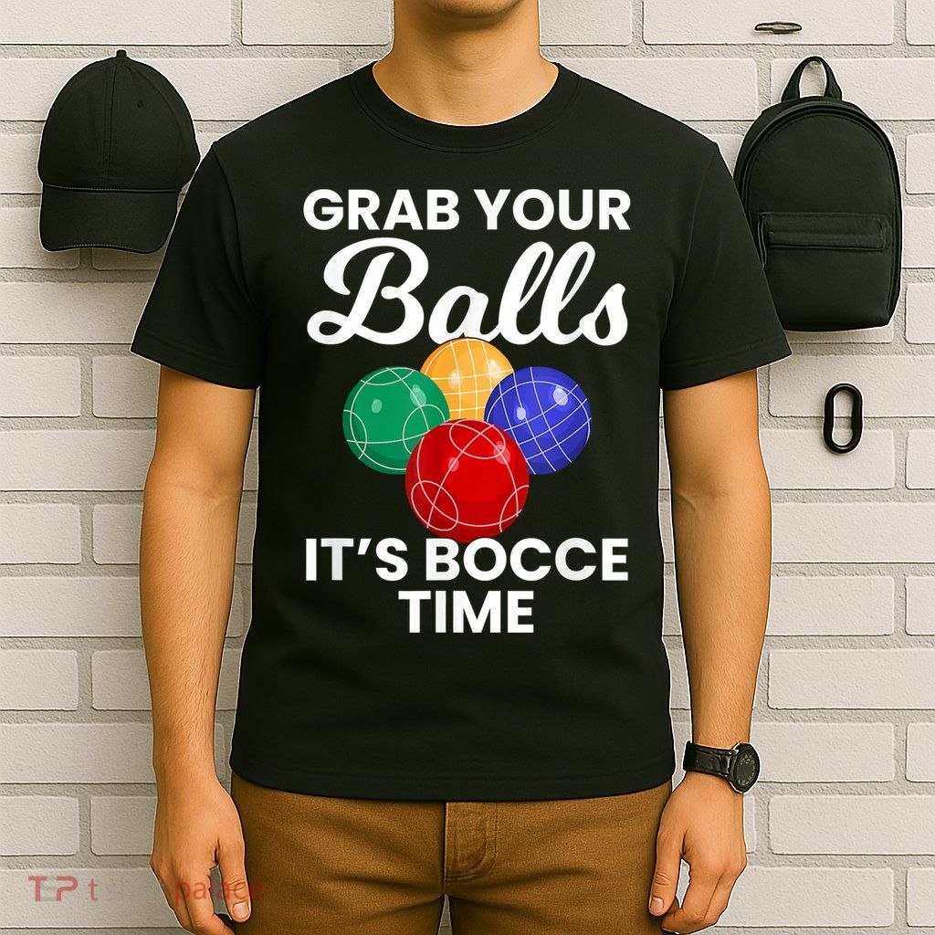Grab Your Balls It's Bocce Time, Bocce T-Shirt