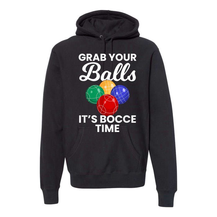 Grab Your Balls It's Bocce Time, Bocce Premium Hoodie