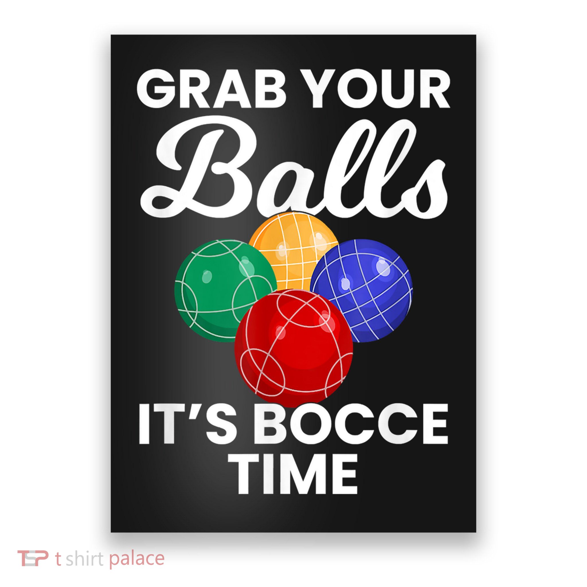 Grab Your Balls It's Bocce Time, Bocce Poster