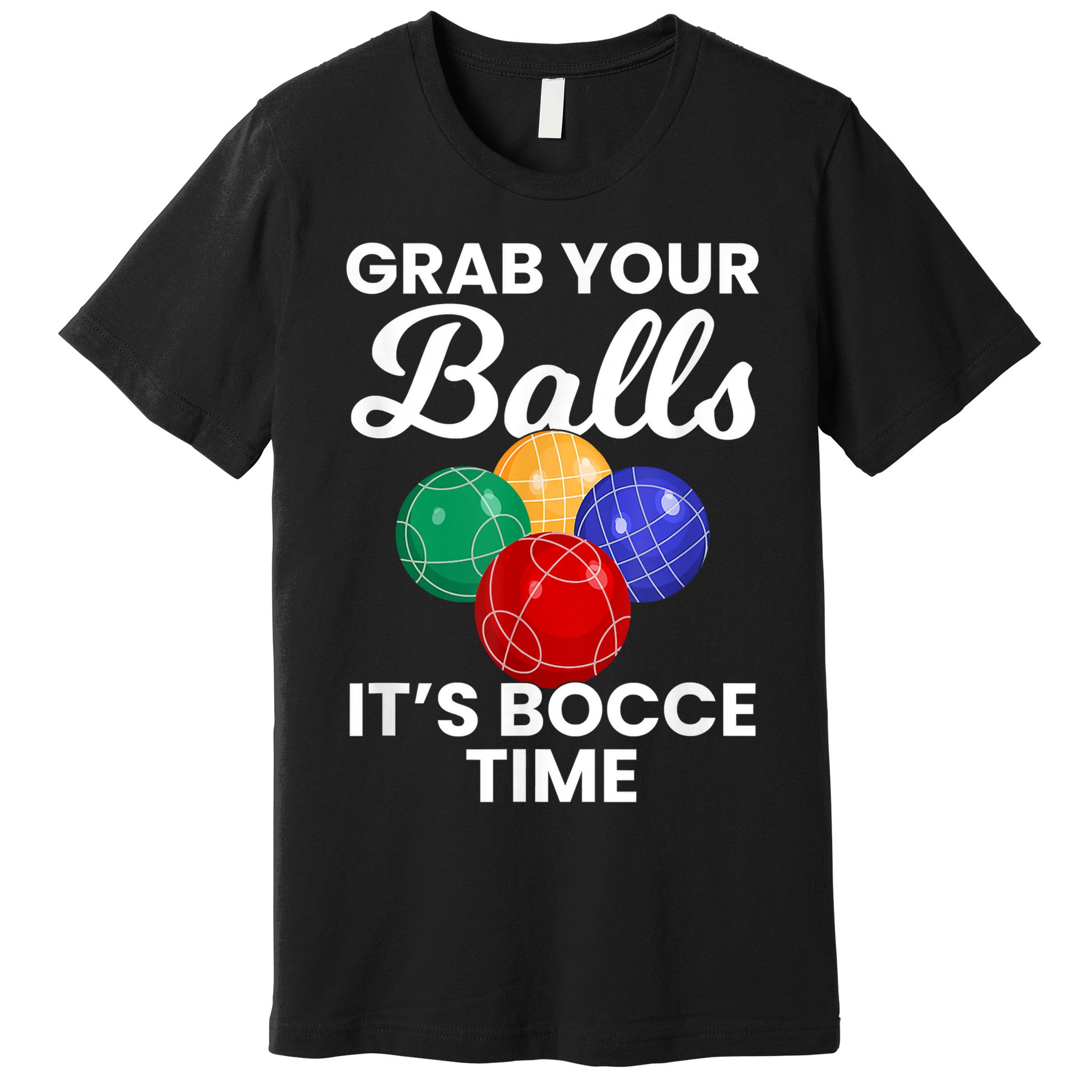 Grab Your Balls It's Bocce Time, Bocce Premium T-Shirt