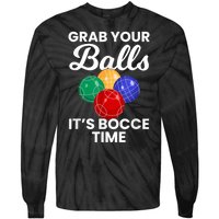 Grab Your Balls It's Bocce Time, Bocce Tie-Dye Long Sleeve Shirt