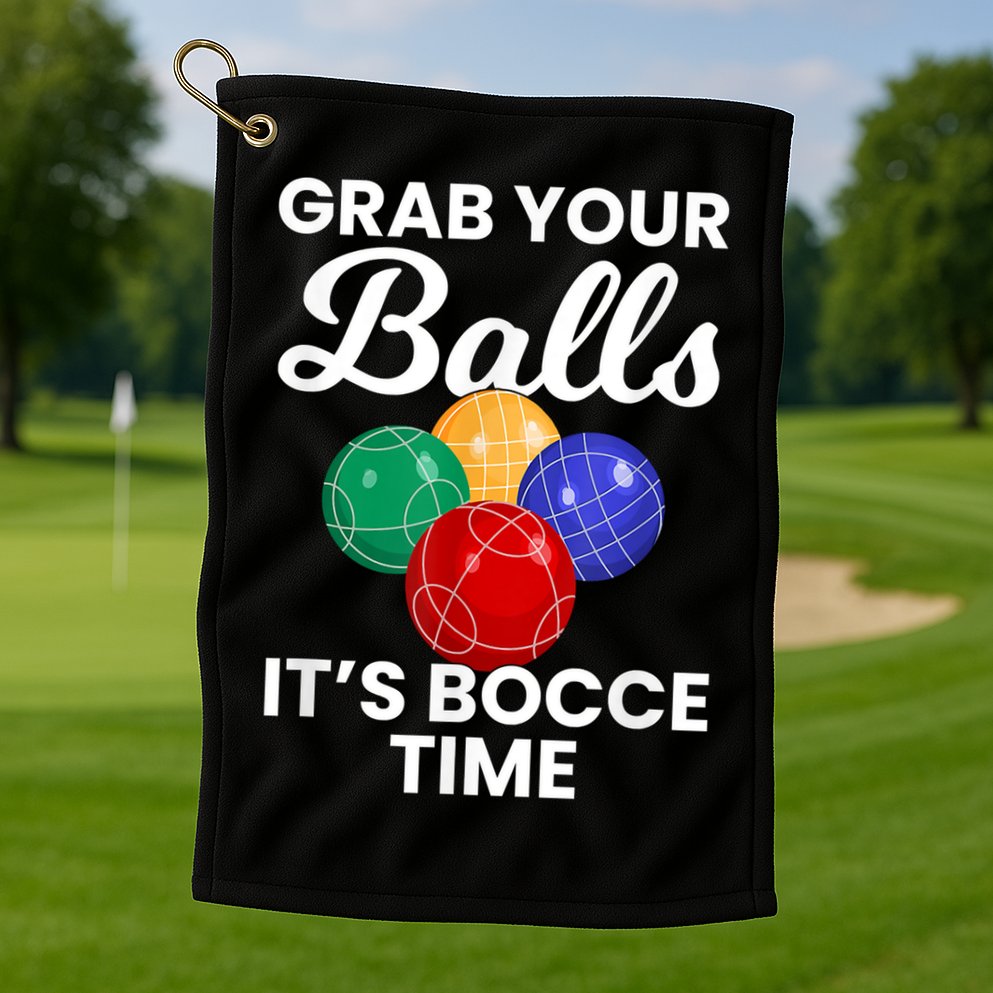 Grab Your Balls It's Bocce Time, Bocce Golf Towel