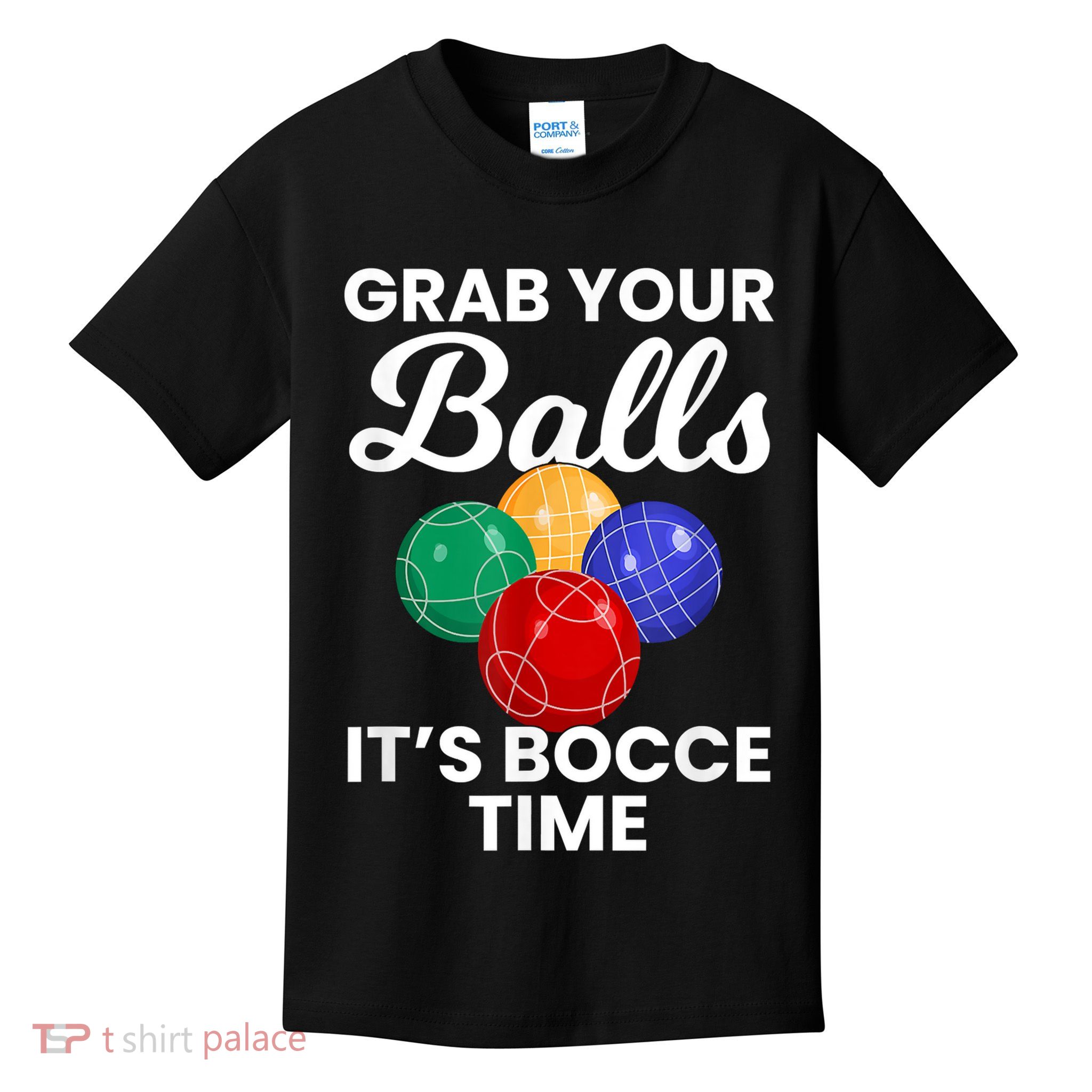 Grab Your Balls It's Bocce Time, Bocce Kids T-Shirt