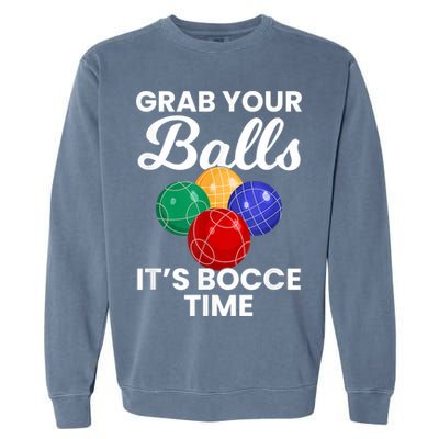 Grab Your Balls It's Bocce Time, Bocce Garment-Dyed Sweatshirt