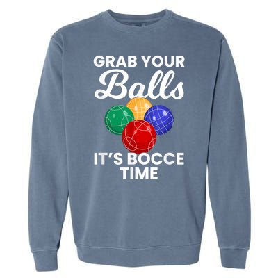 Grab Your Balls It's Bocce Time, Bocce Garment-Dyed Sweatshirt