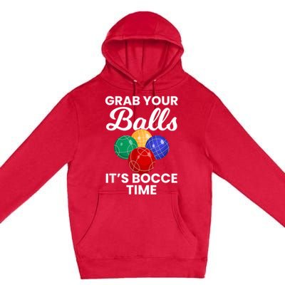 Grab Your Balls It's Bocce Time, Bocce Premium Pullover Hoodie