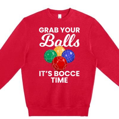 Grab Your Balls It's Bocce Time, Bocce Premium Crewneck Sweatshirt