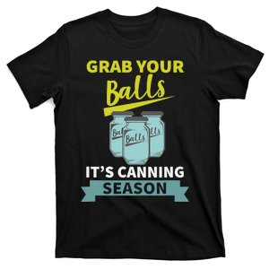 Grab Your Balls ItS Canning Season Funny Saying T-Shirt