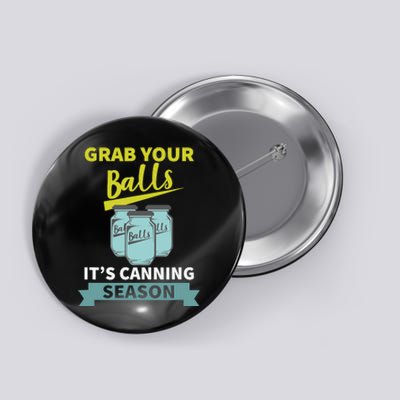 Grab Your Balls ItS Canning Season Funny Saying Button