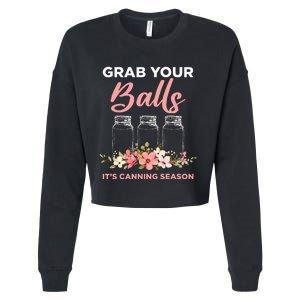 Grab Your Balls ItS Canning Season Funny Saying Gag Joke Cropped Pullover Crew